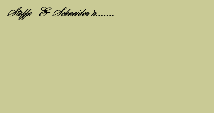 Stoffe & Schneider`n.......
